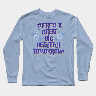 There’s a Great Big Beautiful Tomorrow Long Sleeve T-Shirt